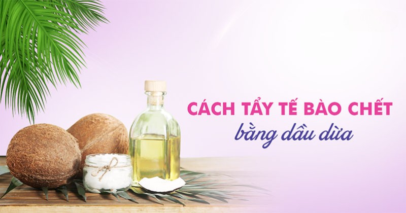 9 cách tẩy tế bào chết bằng dầu dừa giúp da sáng mịn nhanh chóng