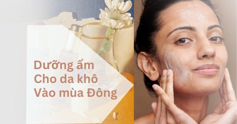 7 cách dưỡng ẩm cho da khô vào mùa đông cực kỳ đơn giản tại nhà