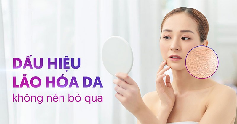 7 dấu hiệu lão hóa da mặt cơ bản dễ nhận biết