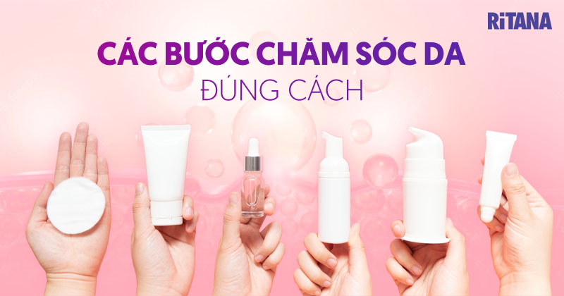 Các bước chăm sóc da mặt cơ bản – Quy trình dưỡng da đúng cách A-Z