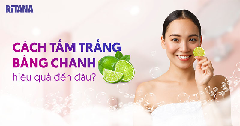 9 cách tắm trắng bằng chanh tại nhà nâng tone màu da rõ rệt