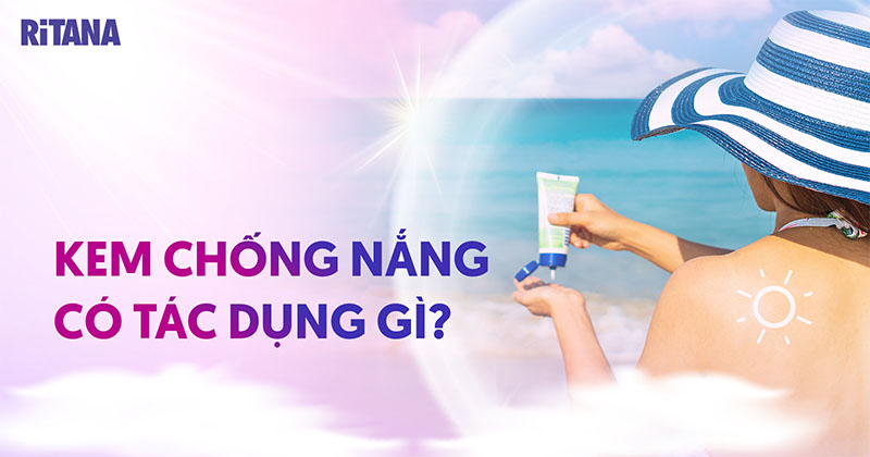 8 tác dụng của kem chống nắng bảo vệ, giúp làn da cực kỳ hiệu quả