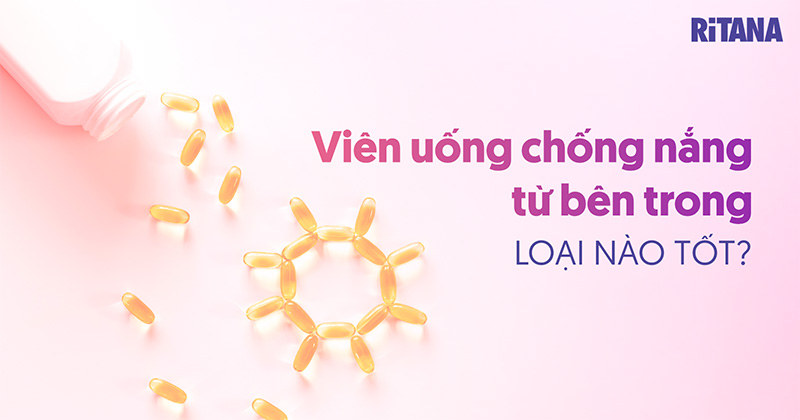 Viên uống chống nắng từ bên trong loại nào tốt, hiệu quả lâu dài?