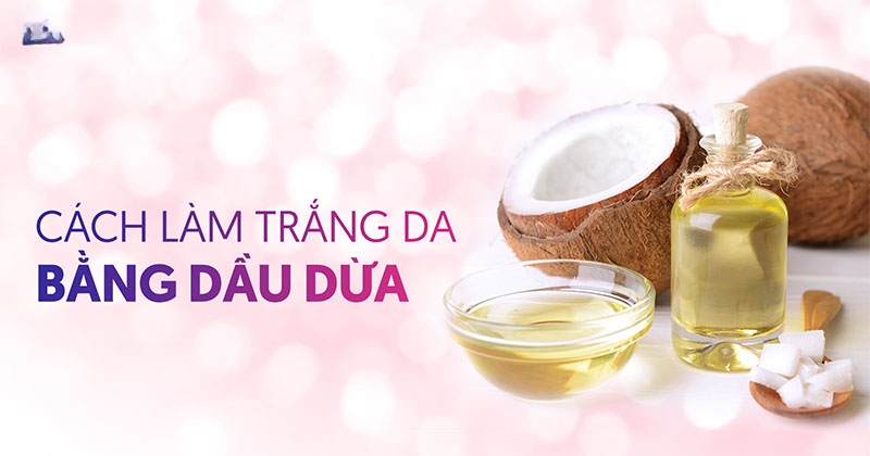 14 cách làm trắng da bằng dầu dừa tại nhà hiệu quả mà đơn giản