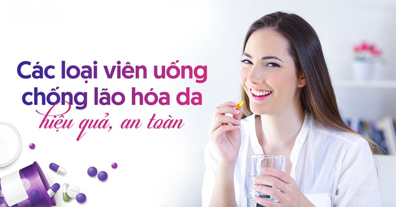 16 viên uống chống lão hóa da hiệu quả được yêu thích nhất hiện nay