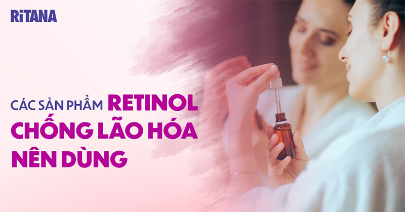 Các sản phẩm retinol chống lão hóa da