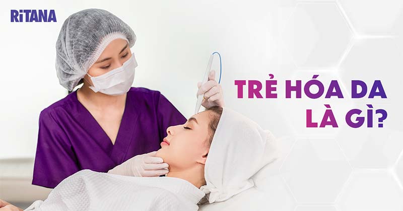 Trẻ hóa da là gì? Tác dụng như thế nào? Những điều cần biết rõ