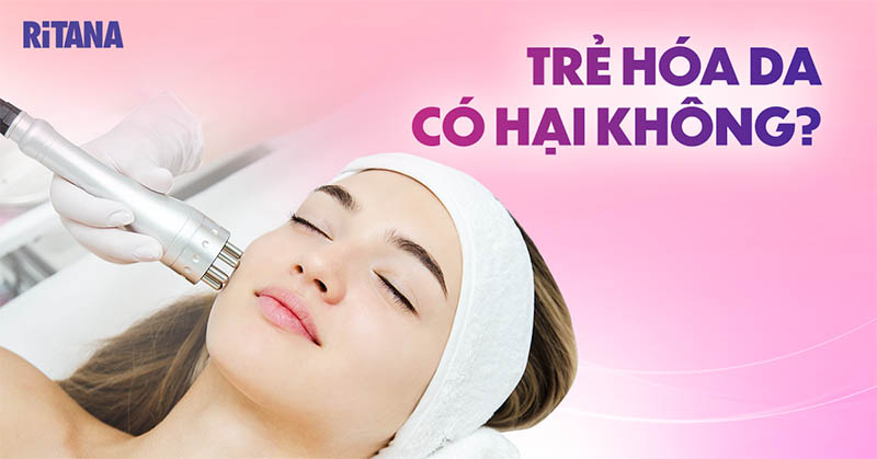 Trẻ hóa da có hại không? Những rủi ro trong các phương pháp trẻ hóa da