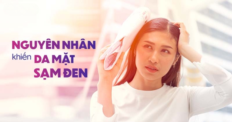 nguyên nhân gây da mặt bị sạm đen