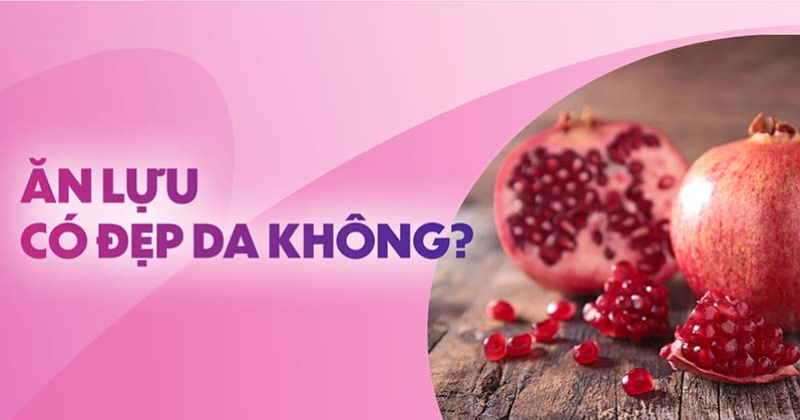 Ăn lựu có đẹp da không? 8 tác dụng của lựu đỏ cho làn da