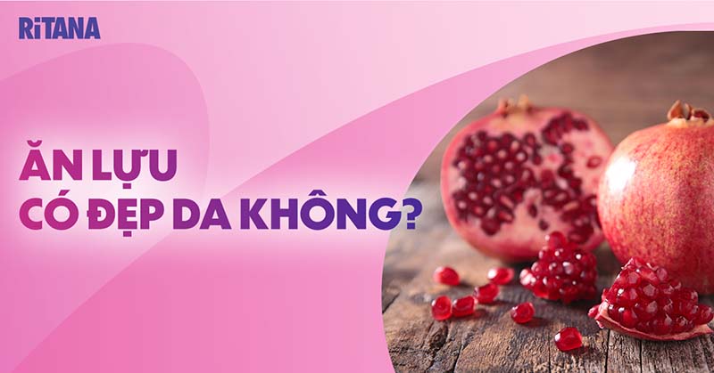 Ăn lựu có đẹp da không? 8 tác dụng của lựu đỏ cho làn da