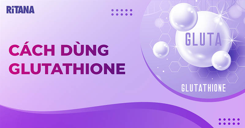 Cách dùng glutathione