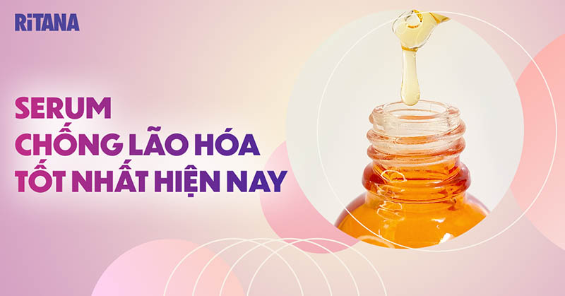 19 serum chống lão hóa tốt nhất hiện nay đang được ưa chuộng