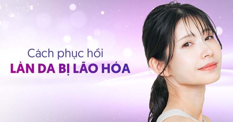 5 cách phục hồi làn da bị lão hóa hiệu quả cao được ưa thích