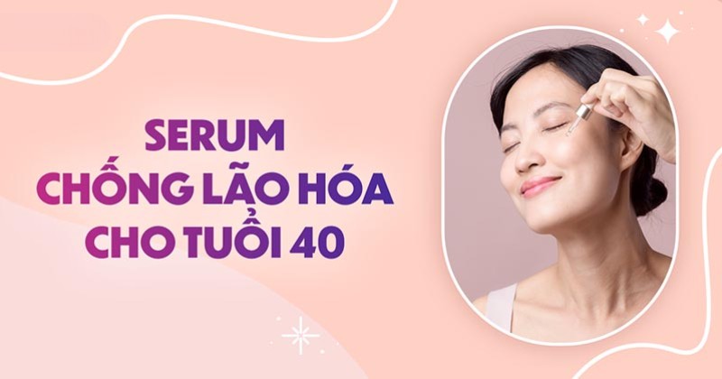 Top 21 serum chống lão hóa cho tuổi 40 bình dân giá tốt
