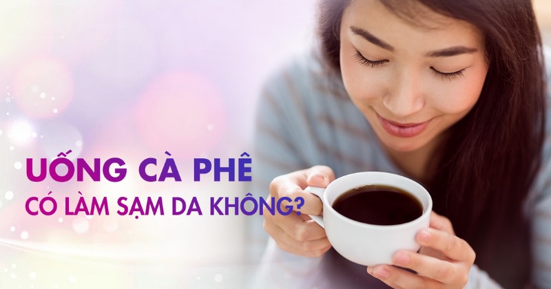 uống cà phê có làm sạm da không