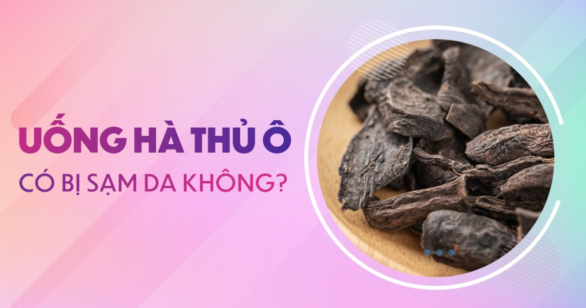 Uống hà thủ ô có bị sạm da không? Nên uống thế nào cho đúng?
