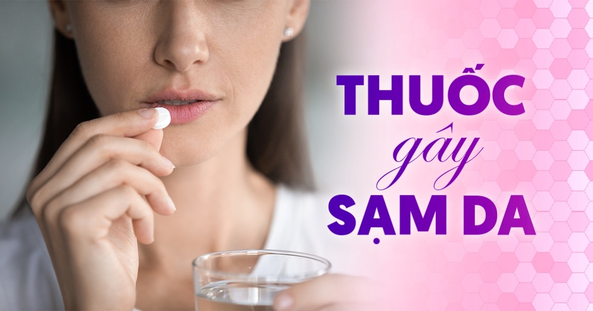 Các nhóm thuốc gây sạm da cần thận trọng khi sử dụng